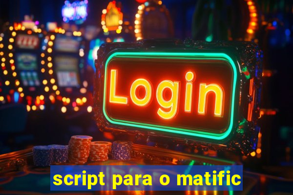 script para o matific